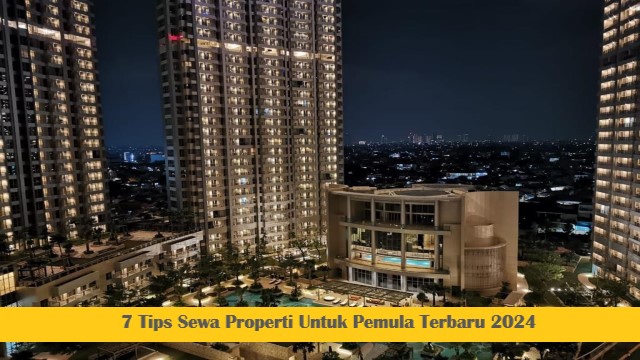 7 Tips Sewa Properti Untuk Pemula Terbaru 2024