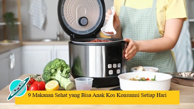 9 Makanan Sehat yang Bisa Anak Kos Konsumsi Setiap Hari